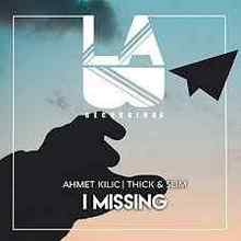 Ahmet Kilic & Thick & Slim - I Missing