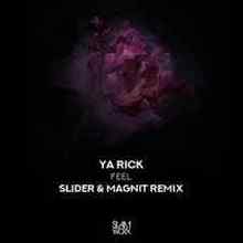 Ya Rick - Feel (Slider & Magnit Remix)