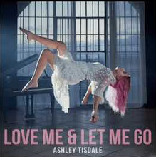 Ashley Tisdale - Love Me & Let Me Go