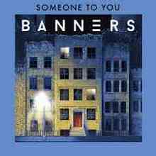 BANNERS - Someone To You