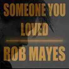Rob Mayes - Someone You Loved