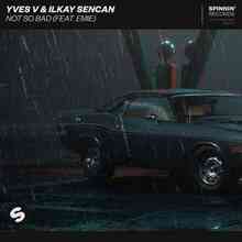 Yves V ft. Ilkay Sencan & Emie - Not So Bad