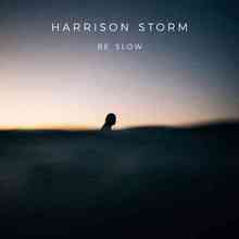 Harrison Storm - Be Slow
