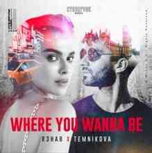 R3hab & Елена Темникова - Where You Wanna Be