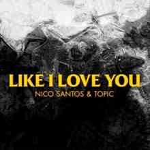 Nico Santos & Topic - Like I Love You