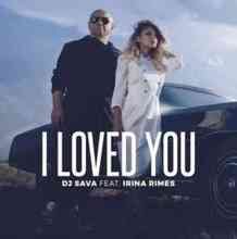 DJ Sava & Irina Rimes - I Loved You