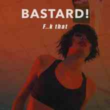Bastard! - Fuck That