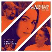Moses & Emr3ygul ft. Alexiane - A Million on My Soul (Remix)