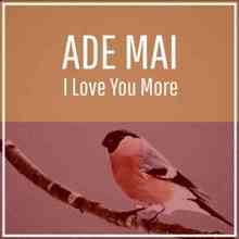 Ade Mai - I Love You More