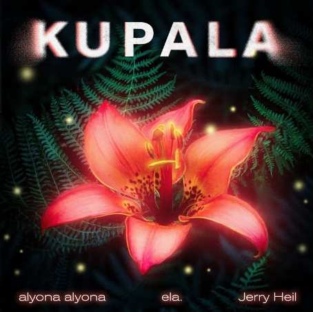 Jerry Heil & Alyona Alyona & Ela - KUPALA